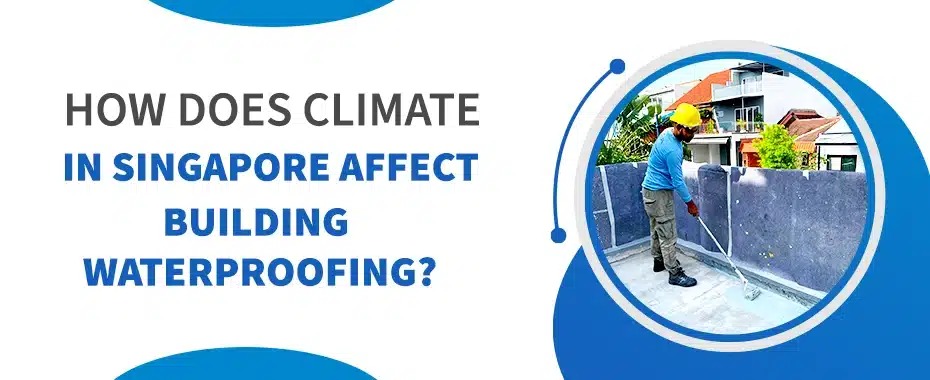 Climate in Singapore affect building waterproofing